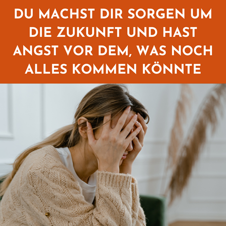 Sorgen und Angst um die Zukunft